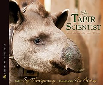 the tapir scientist saving south americas largest mammal 1st edition sy montgomery ,nic bishop 0547815484,