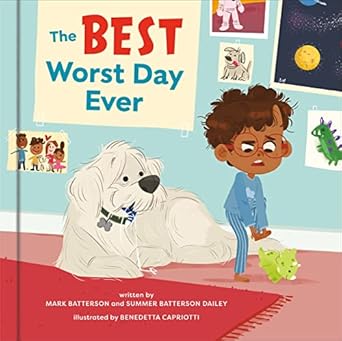 the best worst day ever a picture book 1st edition mark batterson ,summer batterson dailey ,benedetta