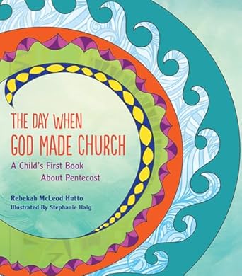 the day when god made church a childs first book about pentecost 1st edition rebekah mcleod hutto 1612615643,