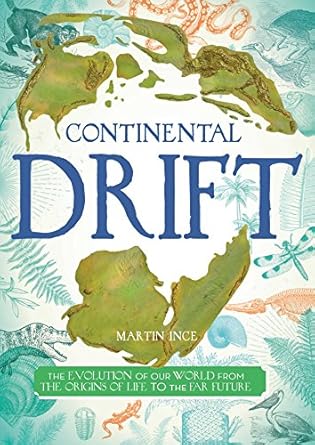 continental drift the evolution of our world from the origins of life to the far future 1st edition martin
