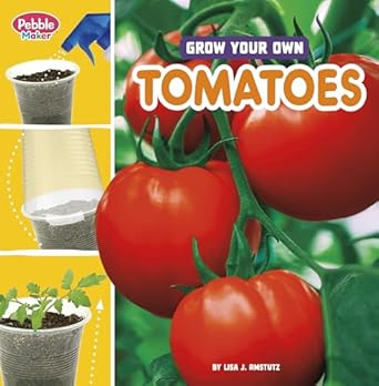 grow your own tomatoes 1st edition lisa j amstutz 0756589770, 978-0756589776