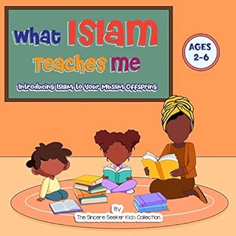 what islam teaches me introducing islam to your muslim offspring 1st edition the sincere seeker collection