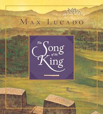 the song of the king 1st edition max lucado ,chuck gillies 1433542900, 978-1433542909