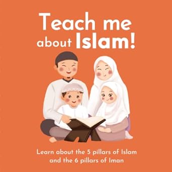 teach me about islam learn about the 5 pillars of islam and the 6 pillars of iman with beautiful