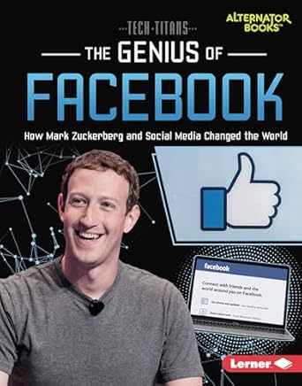 the genius of facebook how mark zuckerberg and social media changed the world 1st edition dionna l mann