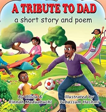 a tribute to dad a short story and poem 1st edition olivia and rinnah maduabuchi ,tabassum hashmi 1735782726,