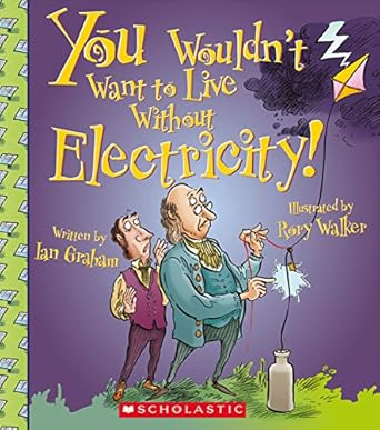 you wouldnt want to live without electricity 1st edition ian graham ,rory walker 0531213072, 978-0531213070
