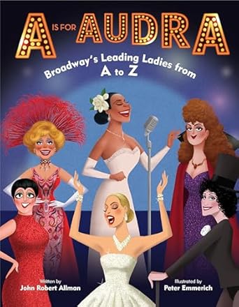 a is for audra broadways leading ladies from a to z 1st edition john robert allman ,peter emmerich