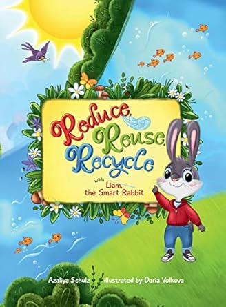 reduce reuse recycle with liam the smart rabbit 1st edition azaliya schulz ,daria volkova 1737872781,