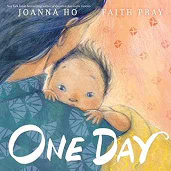 one day a mothers dreams and hopes of parenting expressed through poetic prose 1st edition joanna ho ,faith
