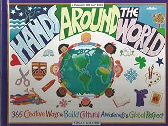 hands around the world 365 creative ways to build cultural awareness and global respect 1st edition susan