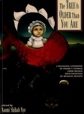 the tree is older than you are a bilingual gathering of poems and stories from mexico with paintings by
