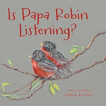 is papa robin listening 1st edition kaylene de vries 0996825045, 978-0996825047