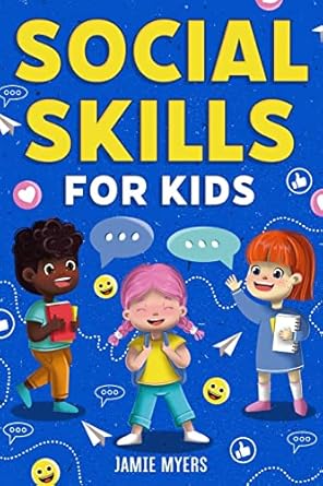 social skills for kids how to build confidence strong communication skills and become your best self 1st