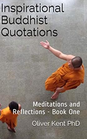 inspirational buddhist quotations meditations and reflections book one 1st edition oliver kent 1521452547,