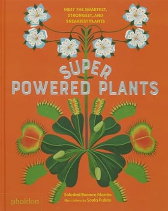 superpowered plants meet the smartest strongest and sneakiest plants 1st edition soledad romero marino ,sonia