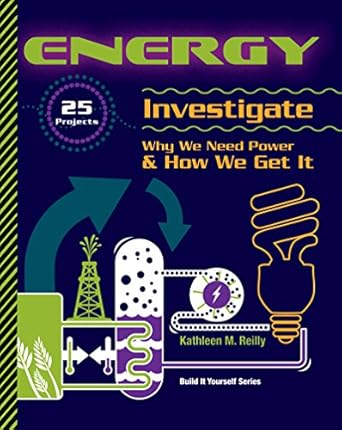 energy 25 projects investigate why we need power and how we get it 1st edition kathleen m reilly 1934670359,