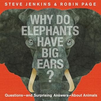 why do elephants have big ears questions and surprising answers about animals 1st edition steve jenkins