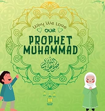 why we love our prophet muhammad the short seerah of prophet muhammad pbuh 1st edition  1990544428,