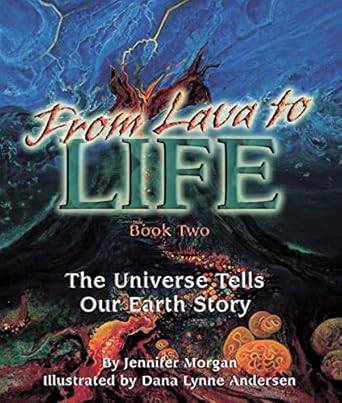 from lava to life the universe tells our earth story 1st edition jennifer morgan ,dana lynne andersen