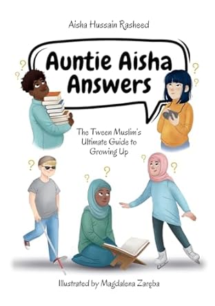 auntie aisha answers the muslim tweens ultimate guide to growing up 1st edition aisha hussain rasheed
