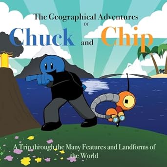 the geographical adventures of chuck and chip a trip through the many features and landforms of the world 1st