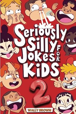 seriously silly jokes for kids joke book for boys and girls ages 7 12 1st edition wally brown 1729315240,