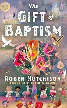the gift of baptism 1st edition roger hutchison ,claire westwood 1640657541, 978-1640657540
