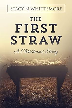 the first straw a christmas story 1st edition stacy n whittemore 1977976115, 978-1977976116