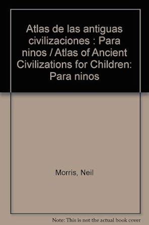 atlas de las antiguas civilizaciones para ninos / atlas of ancient civilizations for children 1st edition