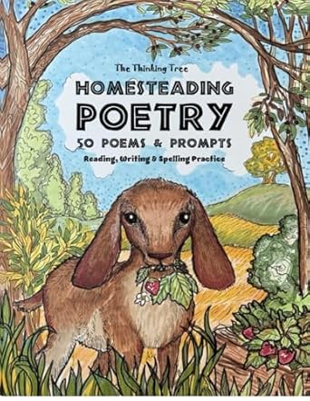 homesteading poetry 50 poems and prompts reading writing and spelling practice the thinking tree 1st edition