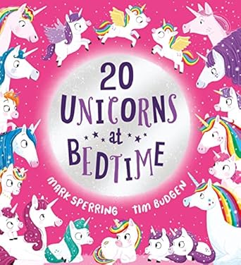 twenty unicorns at bedtime a super fun count to twenty picture book with unicorns 1st edition mark sperring