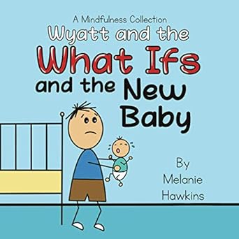 wyatt and the what ifs and the new baby 1st edition melanie hawkins 1953989098, 978-1953989093