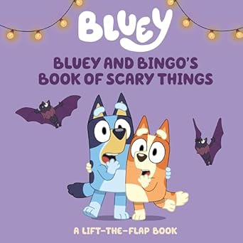 bluey and bingos book of scary things a lift the flap book 1st edition charlie moon 0593891252, 978-0593891254