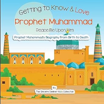 getting to know and love prophet muhammad your very first introduction to prophet muhammad 1st edition the