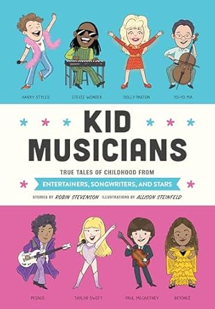 kid musicians true tales of childhood from entertainers songwriters and stars 1st edition robin stevenson