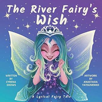 the river fairys wish a lyrical fairy tale 1st edition cyrena shows ,anastasia yatsunenko 1732796661,