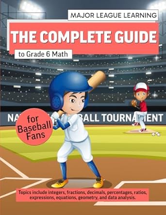 the complete guide to grade 6 math for baseball fans integers fractions decimals percentages ratios