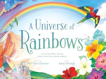 a universe of rainbows multicolored poems for a multicolored world 1st edition matt forrest esenwine ,jamey