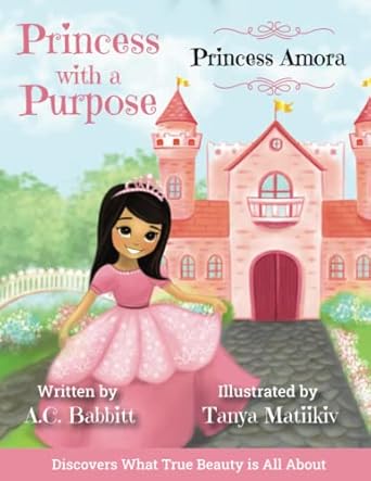 princess amora discovers what true beauty is all about 1st edition a c babbitt ,tanya matiikiv 1735947423,