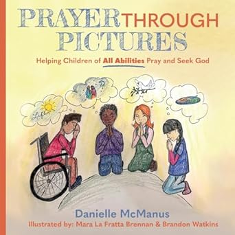 prayer through pictures helping children of all abilities pray and seek god 1st edition danielle mcmanus