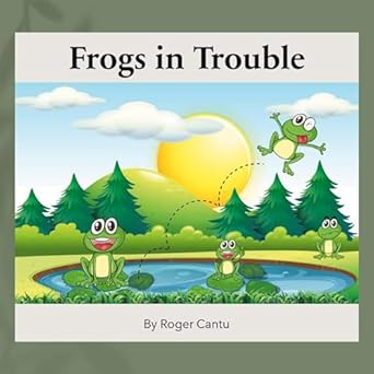frogs in trouble 1st edition roger cantu 0997243171, 978-0997243178