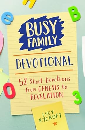 busy family devotional 52 short devotions from genesis to revelation 1st edition lucy rycroft 1915749255,