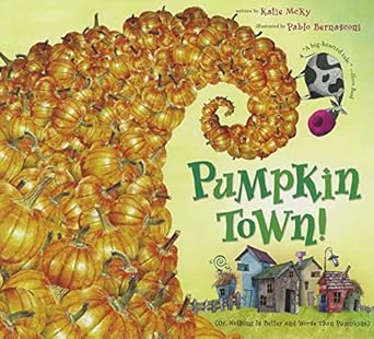 pumpkin town or nothing is better and worse than pumpkins 1st edition katie mcky ,pablo bernasconi