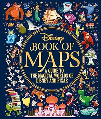 the disney book of maps a guide to the magical worlds of disney and pixar 1st edition walt disney company