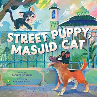 street puppy masjid cat 1st edition moniza hossain ,wastana haikal 1499817568, 978-1499817560