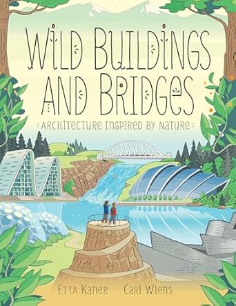 wild buildings and bridges architecture inspired by nature 1st edition etta kaner ,carl wiens 1771387815,