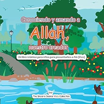 conociendo y amando a ala nuestro creador un libro islamico para ninos para presentarles a ala 1st edition