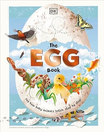 the egg book see how baby animals hatch step by step 1st edition dk 0744069963, 978-0744069969