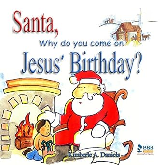 santa why do you come on jesus birthday 1st edition kimberle a daniels 1886528993, 978-1886528994